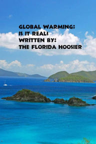 Title: Global Warming: Is it Real?, Author: The Florida Hoosier