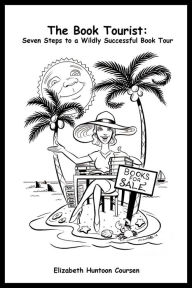 Title: The Book Tourist: Seven Steps to a Wildly Successful Book Tour, Author: Liz Coursen