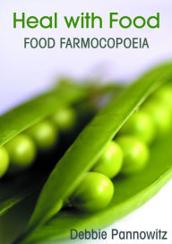 Title: Heal With Food: Food Farmocopoeia, Author: Debbie Pannowitz