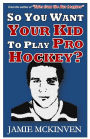 So You Want Your Kid to Play Pro Hockey?