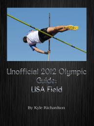 Title: Unofficial 2012 Olympic Guides: USA Field, Author: Kyle Richardson