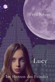 Title: Lucy - Im Herzen des Feindes (Band 2), Author: Fred Kruse