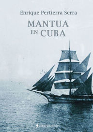 Title: Mantua en Cuba, Author: Enrique Pertierra Serra