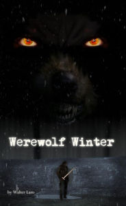 Title: Werewolf Winter - A Short Story, Author: Walter Lazo