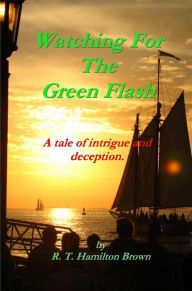 Title: Watching For The Green Flash, Author: R.T. Hamilton Brown