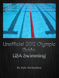 Title: Unofficial 2012 Olympic Guides: USA Swimming, Author: Kyle Richardson
