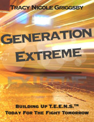 Title: Generation Extreme, Author: Tracy Griggsby