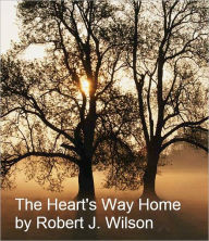 Title: The Heart's Way Home, Author: Robert Wilson