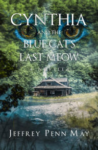 Title: Cynthia and the Blue Cat's Last Meow, Author: Jeffrey Penn May