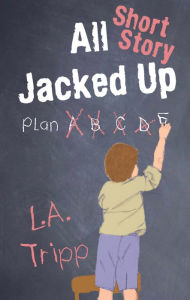 Title: All Jacked Up Short Story, Author: L.A. Tripp