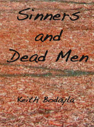 Title: Sinners and Dead Men, Author: Keith Bodayla