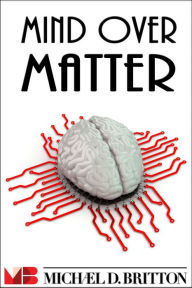 Title: Mind Over Matter, Author: Michael D. Britton