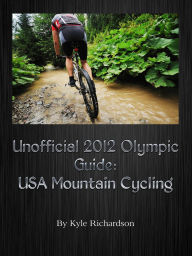 Title: Unofficial 2012 Olympic Guides: USA Mountain Cycling, Author: Kyle Richardson