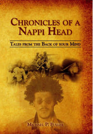 Title: Chronicles of a Nappi Head, Author: Michael P. Fuller