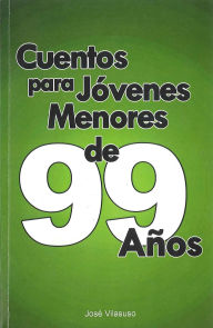 Title: Cuentos para Jovenes Menores de 99 años, Author: JOSE vilasuso