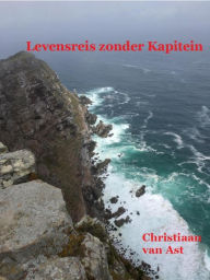 Title: Levensreis Zonder Kapitein, Author: Christiaan van Ast