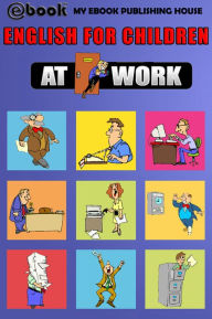 Title: English for Children: At Work, Author: My Ebook Publishing House