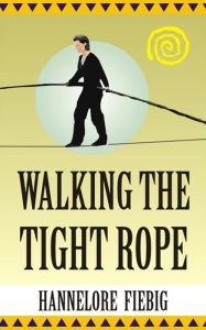 Title: Walking the Tight Rope, Author: Hannelore Fiebig