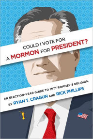 Title: Could I Vote for a Mormon for President? An Election-Year Guide to Mitt Romney's Religion, Author: Ryan T. Cragun