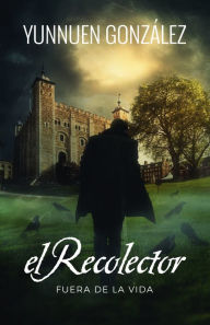 Title: El Recolector: Fuera de la vida, Author: Yunnuen Gonzalez