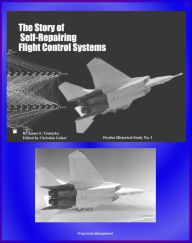 Title: The Story of Self-Repairing Flight Control Systems: NASA and Air Force Partnership to Test SRFCS Damage Adaptive Technology, Intelligent Flight Control System, Author: Progressive Management