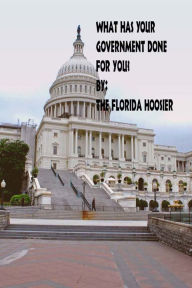 Title: What has your Government done for you?, Author: The Florida Hoosier