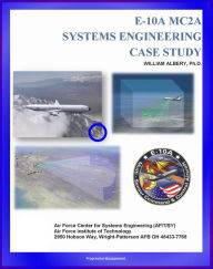 Title: E-10A MC2A Systems Engineering Case Study: The E-10 Story, Systems Engineering Principles, Multi-role Military Aircraft for AWACS Duty, Author: Progressive Management