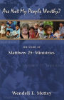 Are Not My People Worthy: the Story of Matthew 25: Ministries