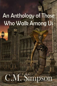 Title: An Anthology of Those Who Walk Among Us, Author: C.M. Simpson