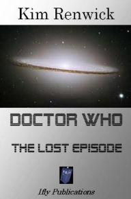 Title: Doctor Who: The Lost Episode, Author: Kim Renwick
