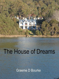 Title: The House of Dreams, Author: Graeme Bourke