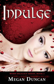 Title: Indulge, Warm Delicacy Series, Book 2, Author: Megan Duncan