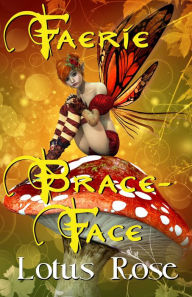 Title: Faerie Brace-Face: A Novel, Author: Lotus Rose