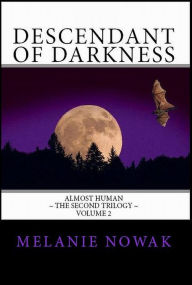 Title: Descendant of Darkness: Volume 2 of ALMOST HUMAN ~ The Second Trilogy, Author: Melanie Nowak