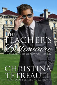 The Teacher's Billionaire (Sherbrookes of Newport Series #1)