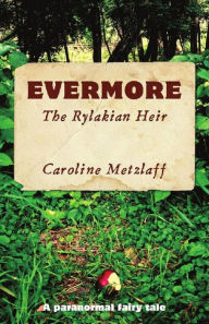 Title: Evermore: The Rylakian Heir, Author: Caroline Metzlaff