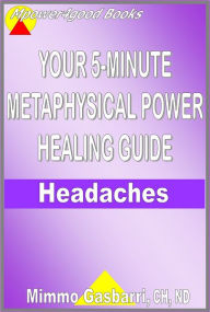 Title: Your 5-Minute Metaphysical Power Healing Guide: Headaches, Author: Mimmo Gasbarri