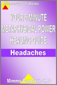 Title: Your 5-Minute Metaphysical Power Healing Guide: Headaches, Author: Mimmo Gasbarri