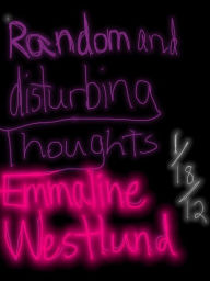 Title: Random and Disturbing Thoughts, Author: Emmaline Westlund