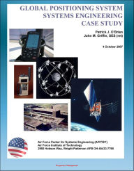 Title: Global Positioning System (GPS) Systems Engineering Case Study - Technical Information and Program History of America's NAVSTAR Navigation Satellites, Author: Progressive Management