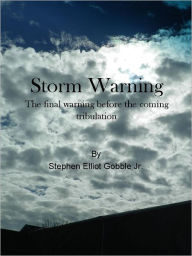 Title: Storm Warning: The Final Warning before the Coming Tribulation, Author: Stephen Gobble