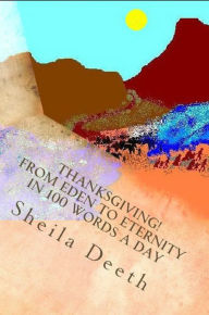 Title: Thanksgiving! From Eden to Eternity in 100 words a day, Author: Sheila Deeth