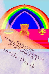 Title: Revelation! From Easter to Pentecost in 100 words a day, Author: Sheila Deeth