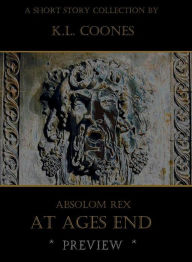 Title: Absolom Rex: At Ages End (Preview), Author: K.L. Coones