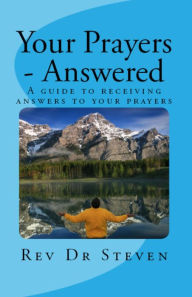 Title: Your Prayers: Answered, Author: Rev Dr Steven