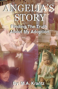 Title: Angelia's Story: Finding The Truth About My Adoption, Author: M.A. Krantz