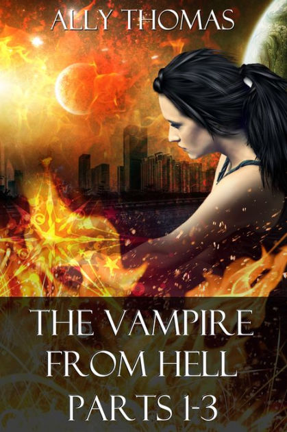 The Vampire from Hell (Parts 1-3): The Volume Series #1 by Ally Thomas ...