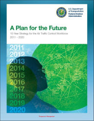 Title: A Plan for the Future: 10-Year Strategy for the Air Traffic Control Workforce 2011-2020, TRACON, Terminal and En Route Services, Training and Hiring Process, Staffing Requirements, Author: Progressive Management