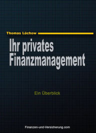 Title: Ihr privates Finanzmanagement: Ein Überblick, Author: Thomas Luchow