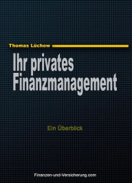 Title: Ihr privates Finanzmanagement - Ein Überblick, Author: Thomas Luchow